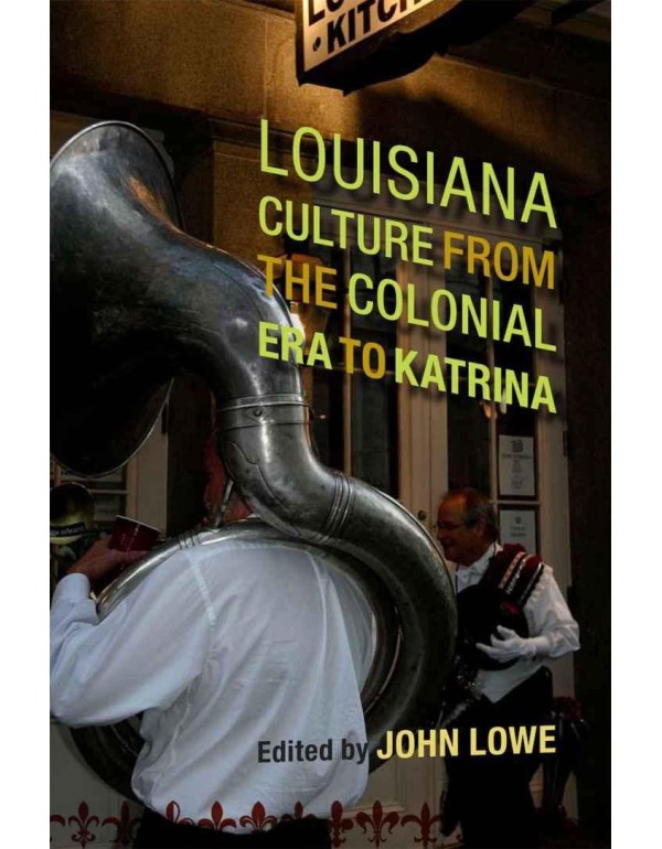 Louisiana Culture from the Colonial Era to Katrina...