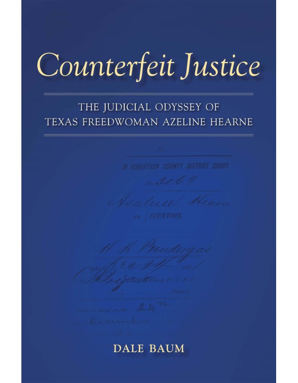 Counterfeit Justice: The Judicial Odyssey of Texas...