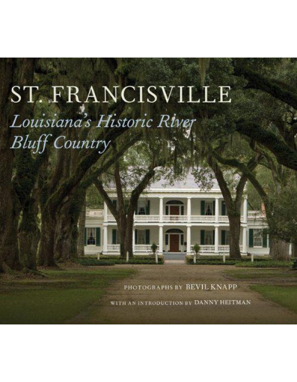 St. Francisville: Louisiana's Historic River Bluff...