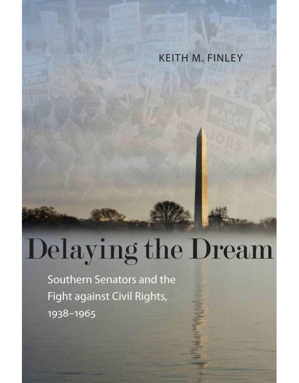 Delaying the Dream: Southern Senators and the Figh...