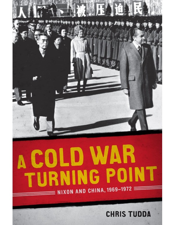 A Cold War Turning Point: Nixon and China, 1969-19...