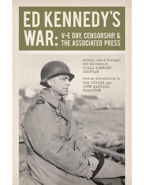 Ed Kennedy's War: V-E Day, Censorship, and the Ass...