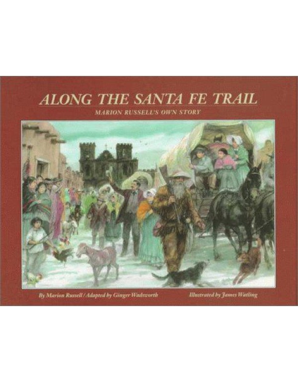 Along the Santa Fe Trail: Marion Russell's Own Sto...