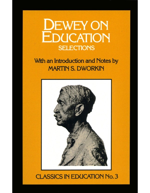 Dewey on Education: Selections, no.3 (Classics in ...