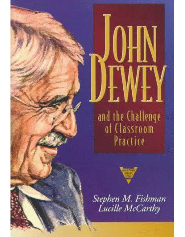 John Dewey and the Challenge of Classroom Practice...