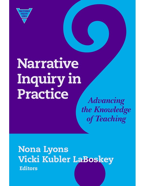 Narrative Inquiry in Practice: Advancing the Knowl...