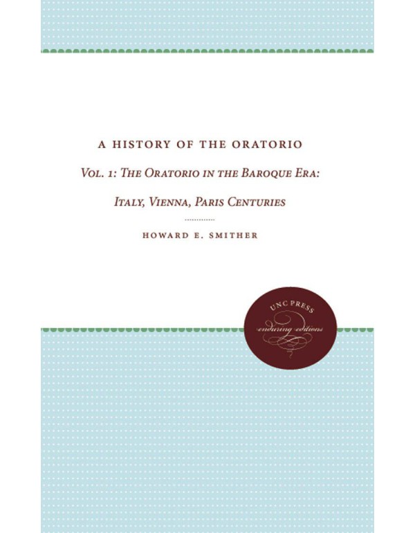 A History of the Oratorio: Vol. 1: The Oratorio in...