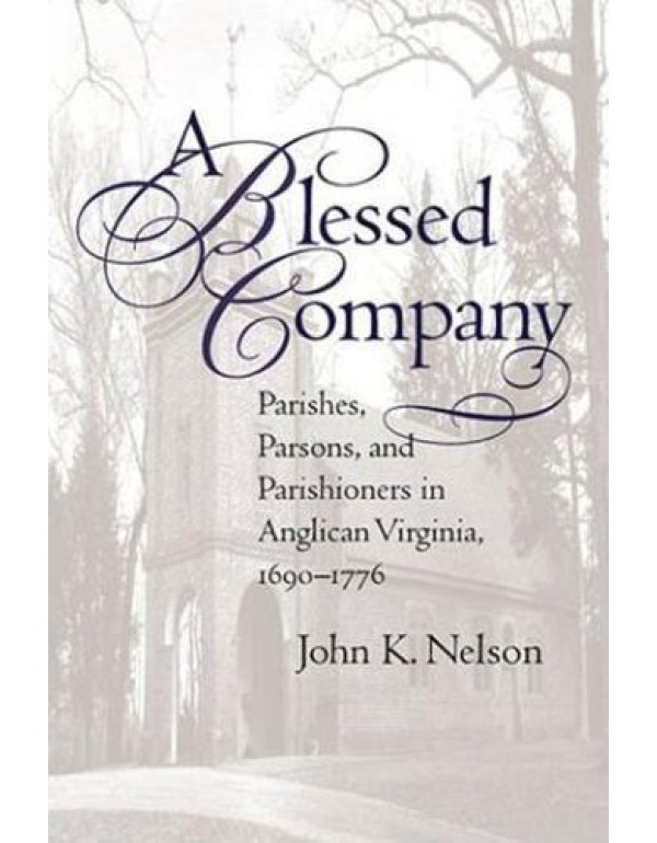 A Blessed Company: Parishes, Parsons, and Parishio...