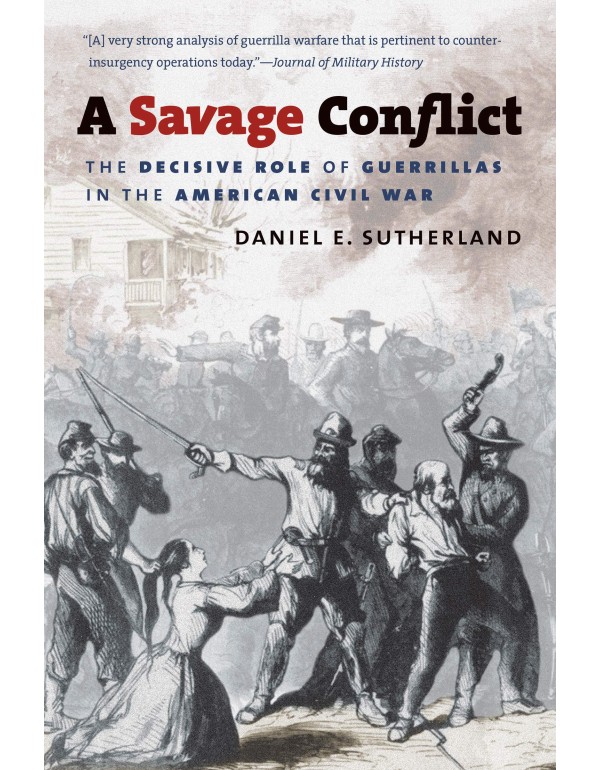 A Savage Conflict: The Decisive Role of Guerrillas...