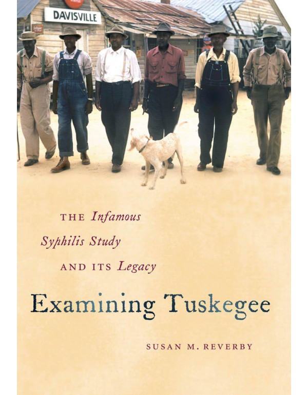 Examining Tuskegee: The Infamous Syphilis Study an...