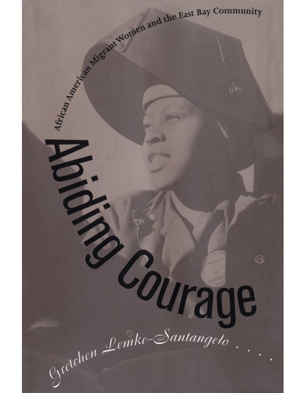 Abiding Courage: African American Migrant Women an...