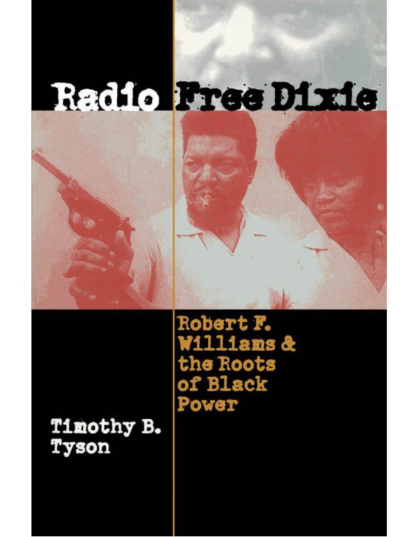 Radio Free Dixie: Robert F. Williams and the Roots...