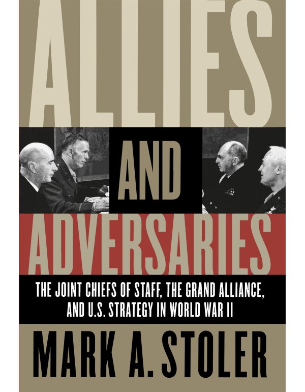 Allies and Adversaries: The Joint Chiefs of Staff,...