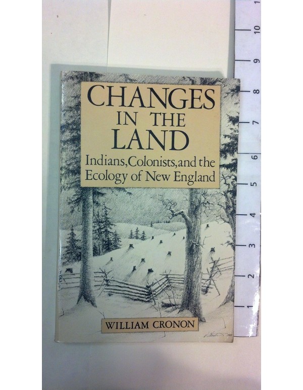 Changes in the Land: Indians, Colonists and the Ec...