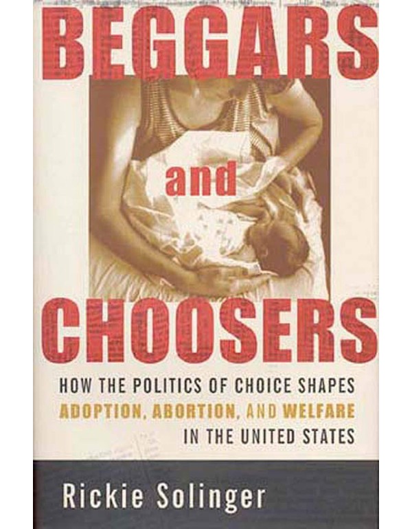 Beggars and Choosers: How the Politics of Choice S...