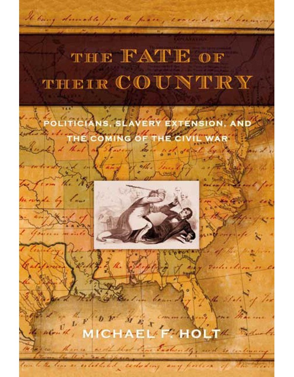 The Fate of Their Country: Politicians, Slavery Ex...