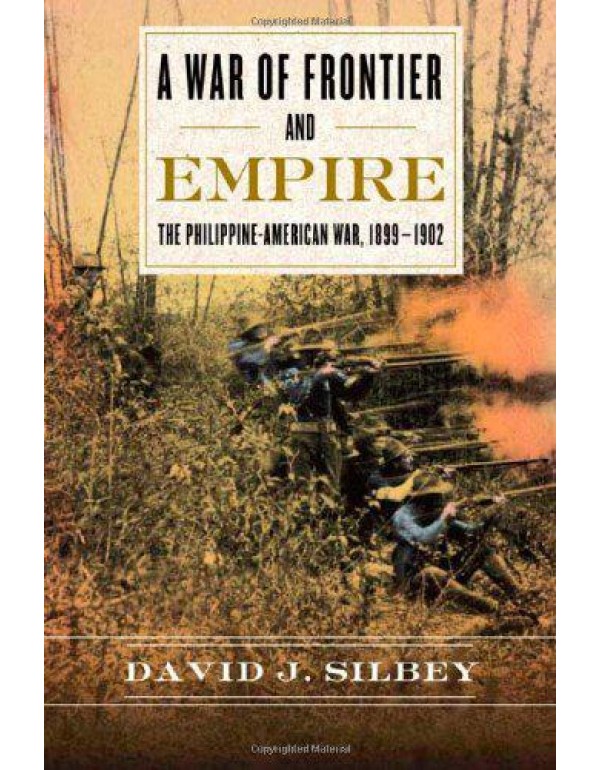 A War of Frontier and Empire: The Philippine-Ameri...