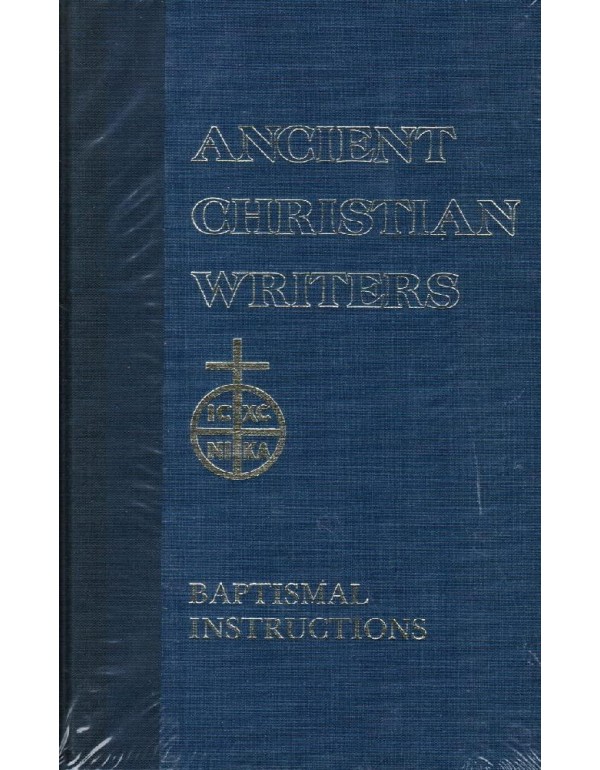 St. John Chrysostom: Baptismal Instructions (Ancie...