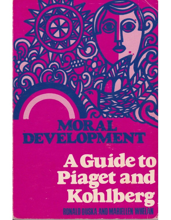 Moral Development: A Guide to Piaget and Kohlberg