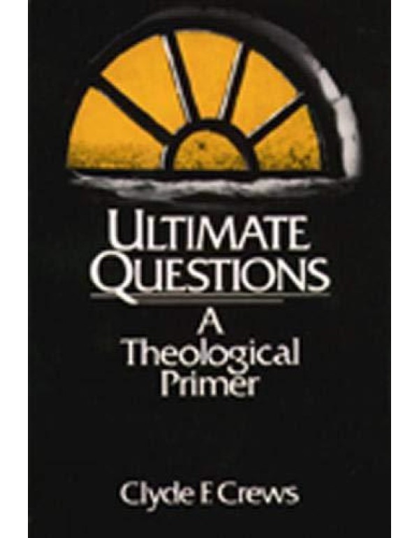 Ultimate Questions: A Theological Primer