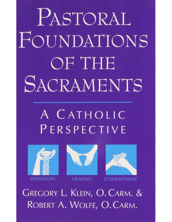 Pastoral Foundations of the Sacraments: A Catholic...