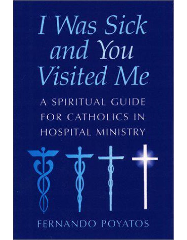 I Was Sick and You Visited Me: A Spiritual Guide f...