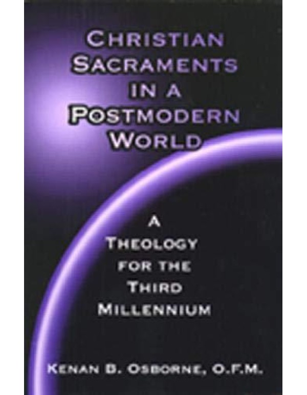 Christian Sacraments in a Postmodern World: A Theo...