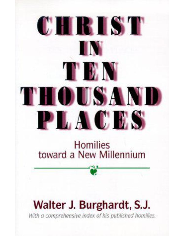 Christ in Ten Thousand Places: Homilies Toward a N...