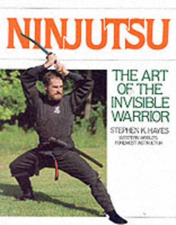 Ninjutsu: The Art of the Invisible Warrior