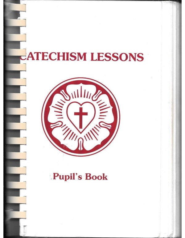 Catechism Lessons: Pupil's Book : A Course of Inst...