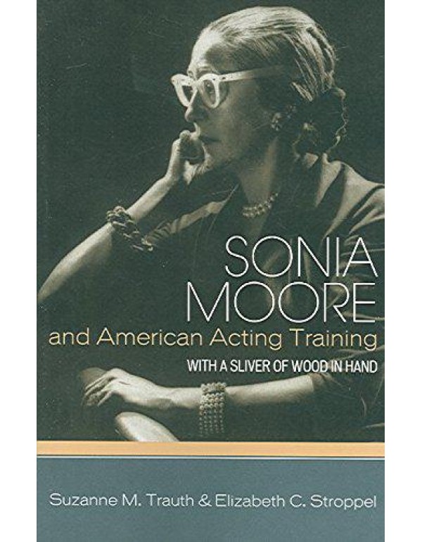 Sonia Moore and American Acting Training: With a S...