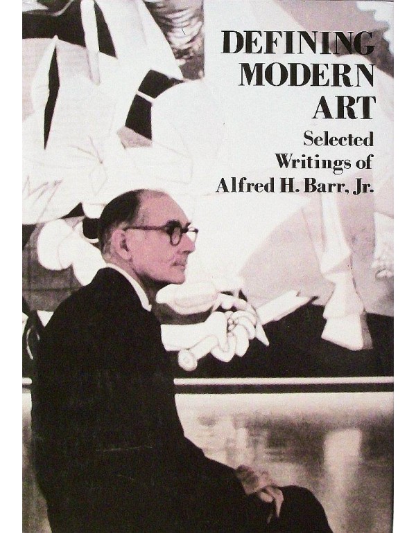 Defining Modern Art: Selected Writings of Alfred H...