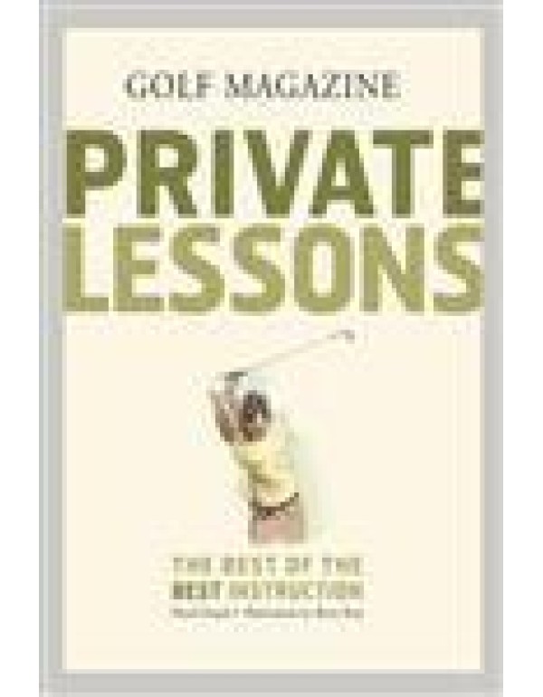 GOLF Magazine Private Lessons: The Best of the Bes...