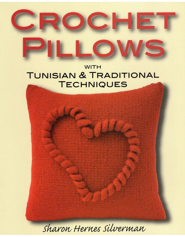 Crochet Pillows with Tunisian & Traditional Techni...