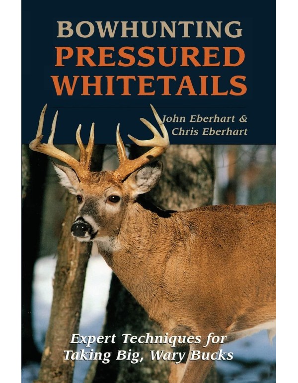 Bowhunting Pressured Whitetails: Expert Techniques...