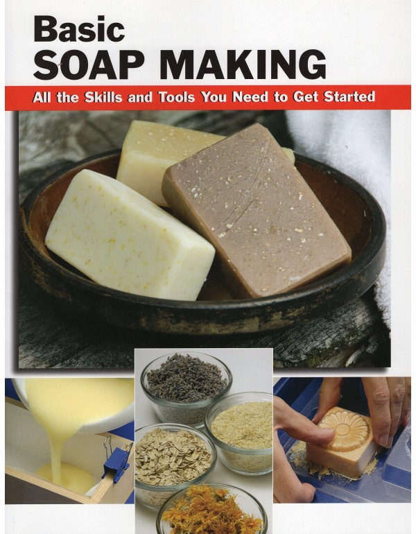 Basic Soap Making: All the Skills and Tools You Ne...