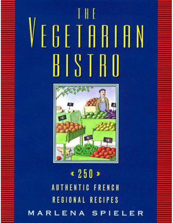 The Vegetarian Bistro: 250 Authentic French Region...