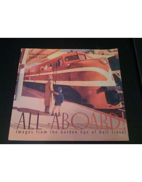 All Aboard!: Images from the Golden Age of Rail Tr...