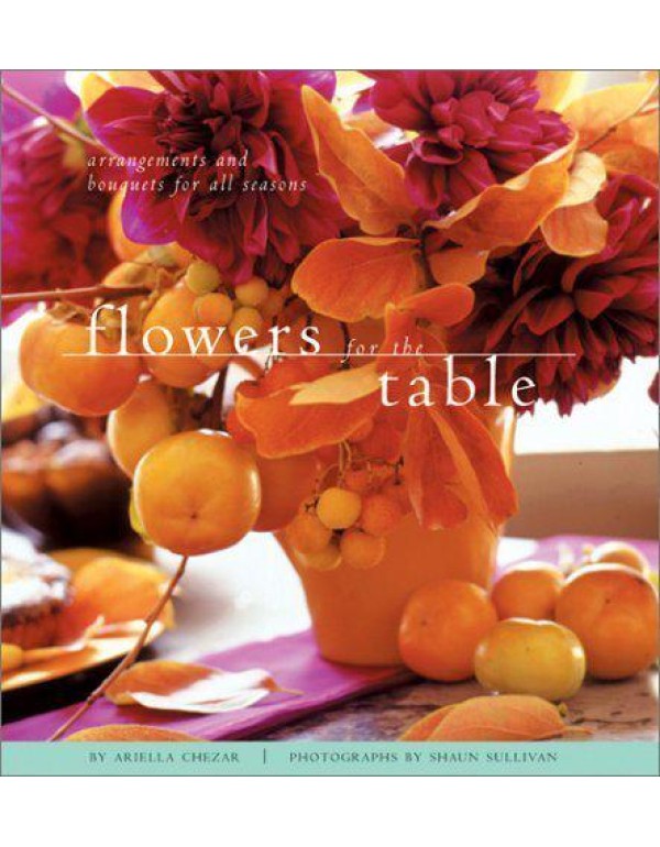 Flowers for the Table: Arrangements and Bouquets f...