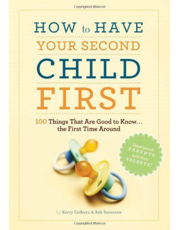 How to Have Your Second Child First: 100 Things Th...