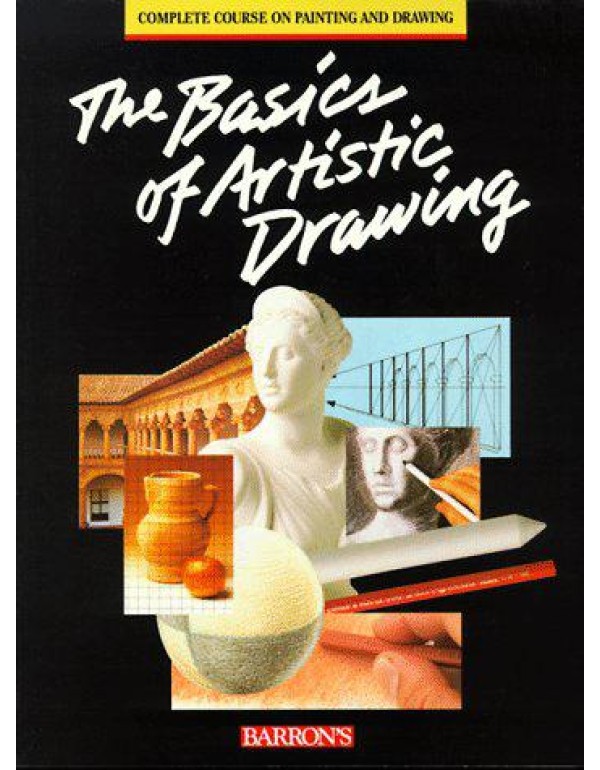 The Basics of Artistic Drawing (The Complete Cours...