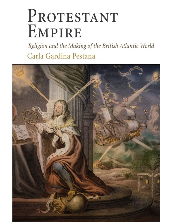 Protestant Empire: Religion and the Making of the ...