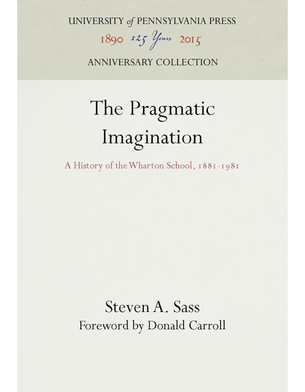 Pragmatic Imagination: A History of the Wharton Sc...