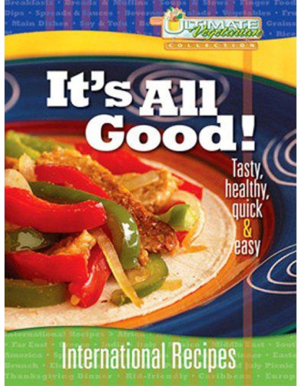 It's All Good!: International Recipes (Ultimate Ve...