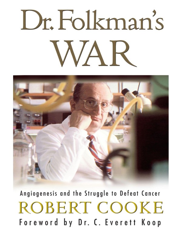 Dr. Folkman's War: Angiogenesis and the Struggle t...