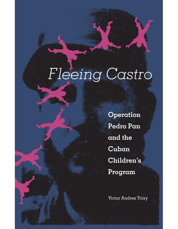 Fleeing Castro: Operation Pedro Pan and the Cuban ...