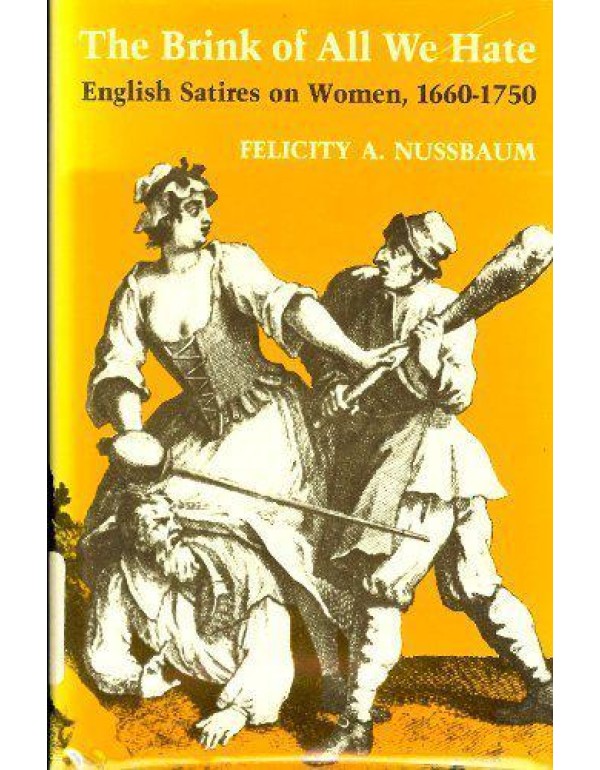 The Brink of All We Hate: English Satires on Women...