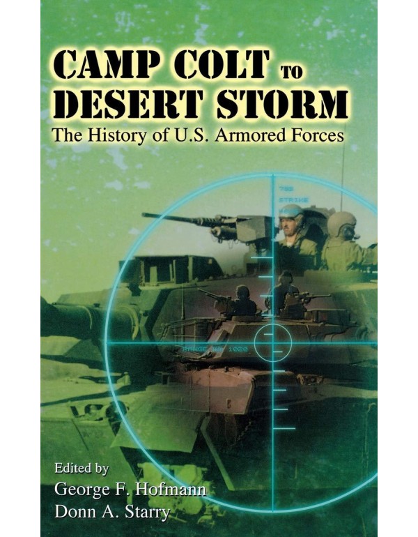 Camp Colt to Desert Storm: The History of U.S. Arm...