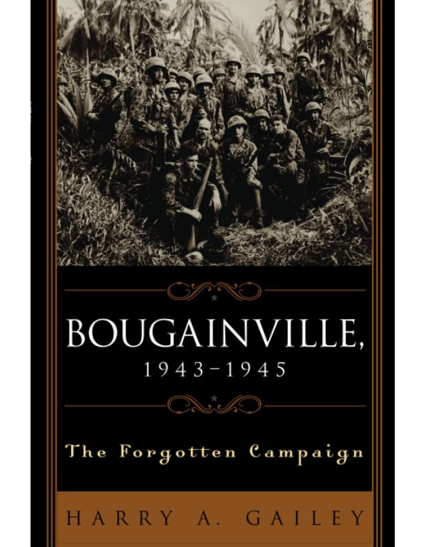 Bougainville, 1943-1945: The Forgotten Campaign