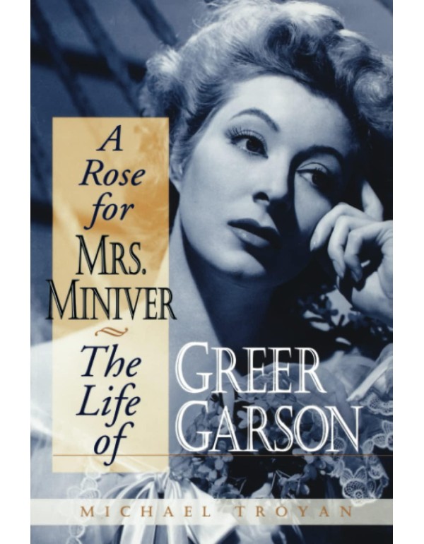 A Rose for Mrs. Miniver: The Life of Greer Garson